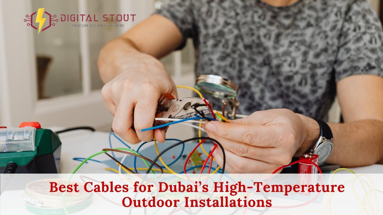 Best Cables for Dubai’s High-Temperature Outdoor Installations